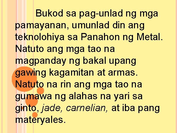 Bukod sa pag-unlad ng mga pamayanan, umunlad din ang teknolohiya sa Panahon ng Metal.