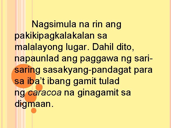 Nagsimula na rin ang pakikipagkalan sa malalayong lugar. Dahil dito, napaunlad ang paggawa ng