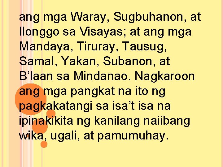 ang mga Waray, Sugbuhanon, at Ilonggo sa Visayas; at ang mga Mandaya, Tiruray, Tausug,