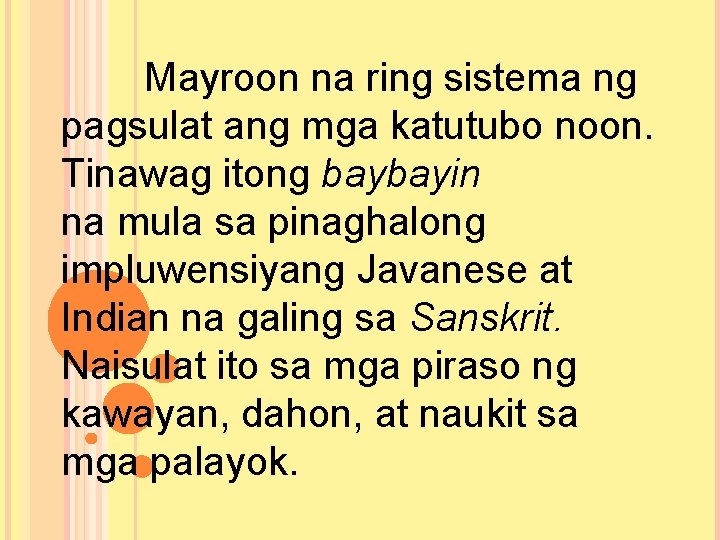 Mayroon na ring sistema ng pagsulat ang mga katutubo noon. Tinawag itong baybayin na