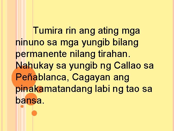 Tumira rin ang ating mga ninuno sa mga yungib bilang permanente nilang tirahan. Nahukay