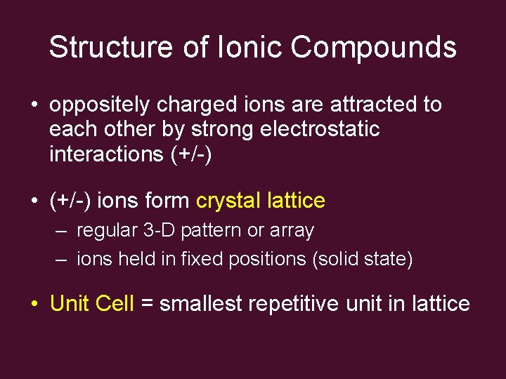 Structure of Ionic Compounds • oppositely charged ions are attracted to each other by