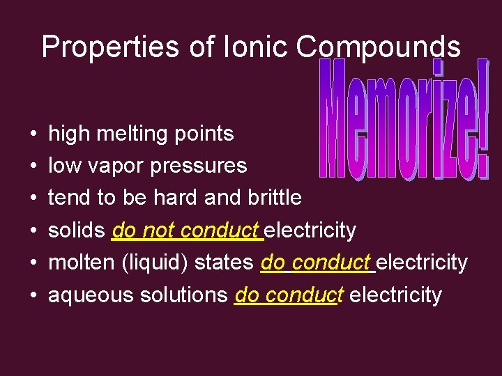 Properties of Ionic Compounds • • • high melting points low vapor pressures tend