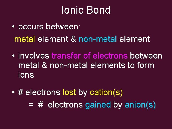 Ionic Bond • occurs between: metal element & non-metal element • involves transfer of Ionic Bond • occurs between: metal element & non-metal element • involves transfer of