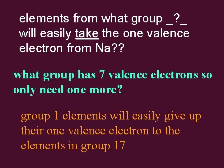 elements from what group _? _ will easily take the one valence electron from