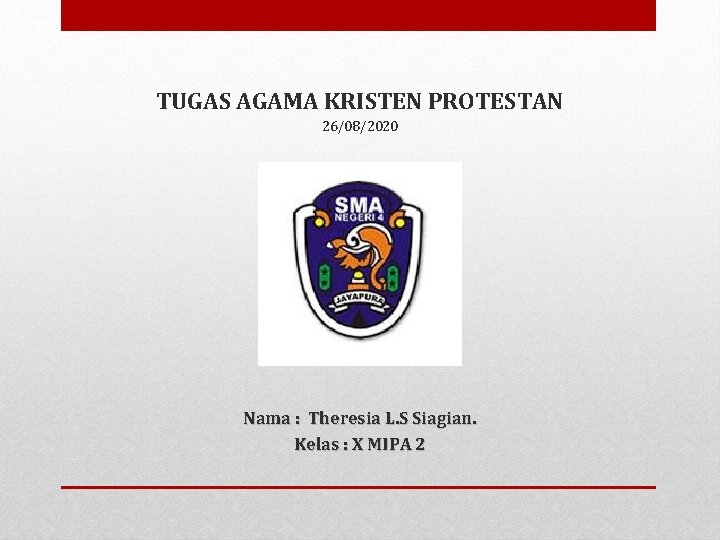 TUGAS AGAMA KRISTEN PROTESTAN 26/08/2020 Nama : Theresia L. S Siagian. Kelas : X