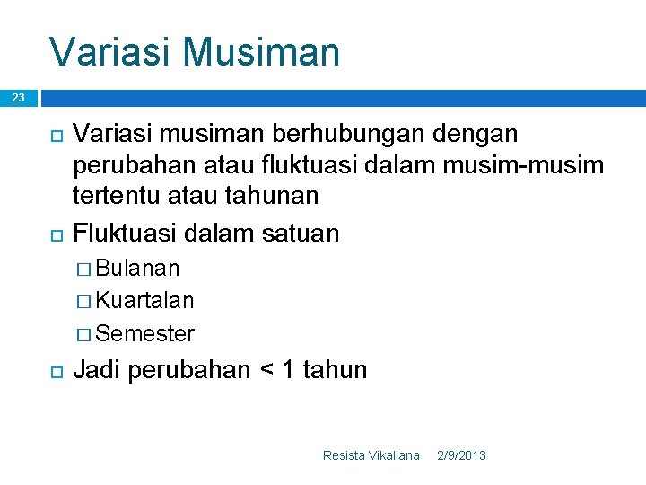 Variasi Musiman 23 Variasi musiman berhubungan dengan perubahan atau fluktuasi dalam musim-musim tertentu atau