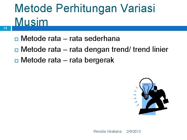 24 Metode Perhitungan Variasi Musim Metode rata – rata sederhana Metode rata – rata