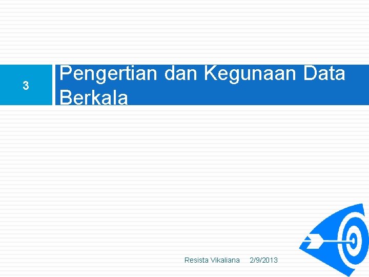 3 Pengertian dan Kegunaan Data Berkala Resista Vikaliana 2/9/2013 