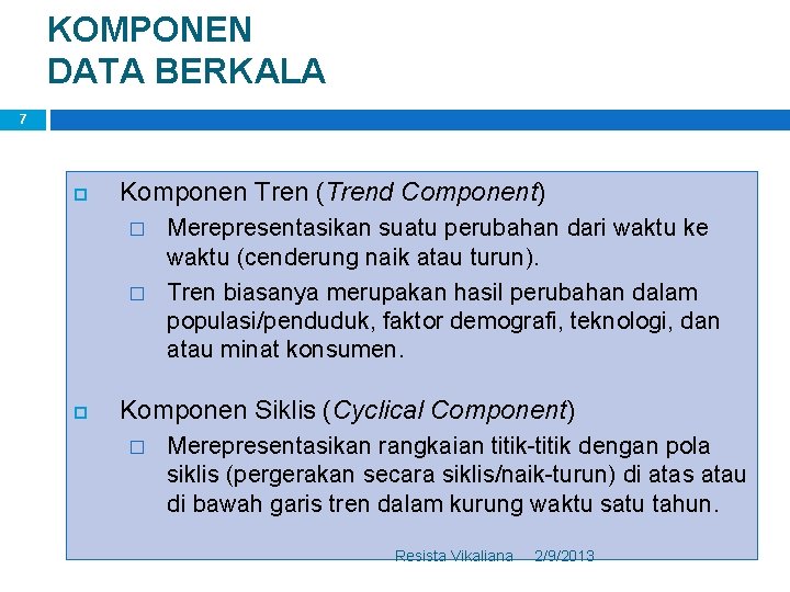 KOMPONEN DATA BERKALA 7 Komponen Tren (Trend Component) � � Merepresentasikan suatu perubahan dari