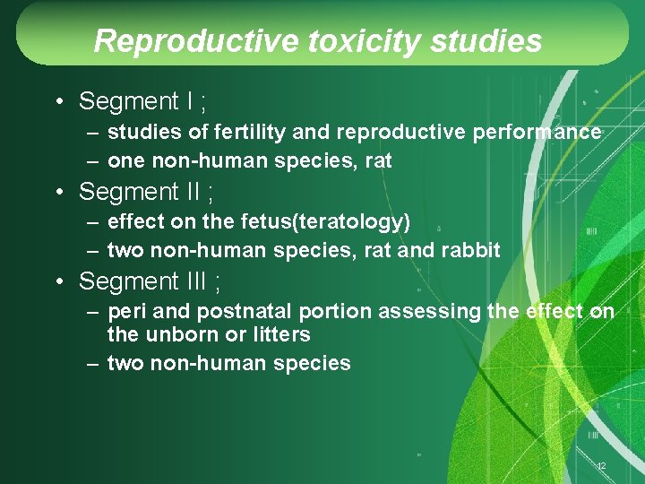 Reproductive toxicity studies • Segment I ; – studies of fertility and reproductive performance