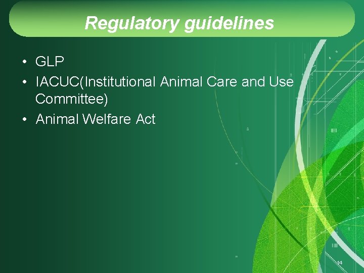 Regulatory guidelines • GLP • IACUC(Institutional Animal Care and Use Committee) • Animal Welfare