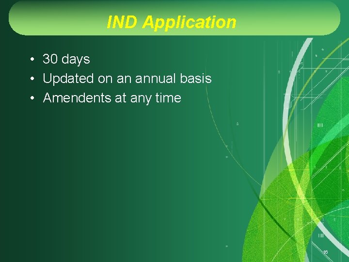 IND Application • 30 days • Updated on an annual basis • Amendents at