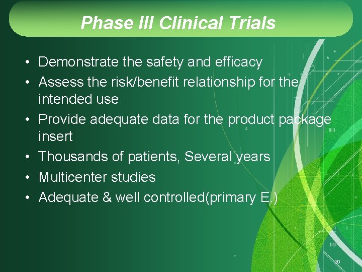 Phase III Clinical Trials • Demonstrate the safety and efficacy • Assess the risk/benefit
