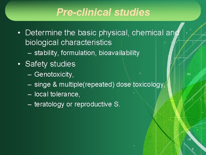 Pre-clinical studies • Determine the basic physical, chemical and biological characteristics – stability, formulation,
