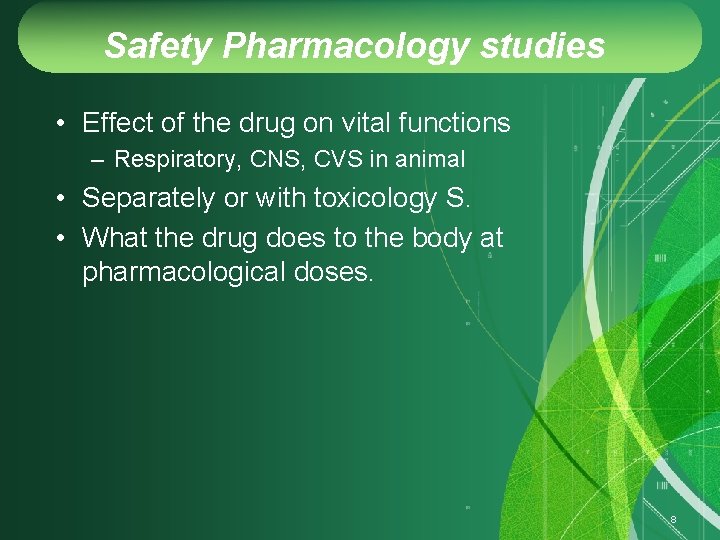 Safety Pharmacology studies • Effect of the drug on vital functions – Respiratory, CNS,