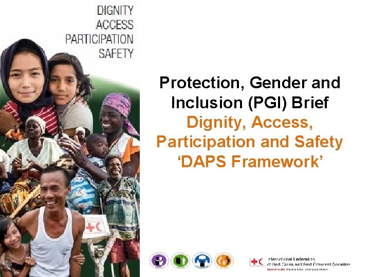 Protection, Gender and Inclusion (PGI) Brief Dignity, Access, Participation and Safety ‘DAPS Framework’ 