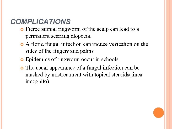 COMPLICATIONS Fierce animal ringworm of the scalp can lead to a permanent scarring alopecia.