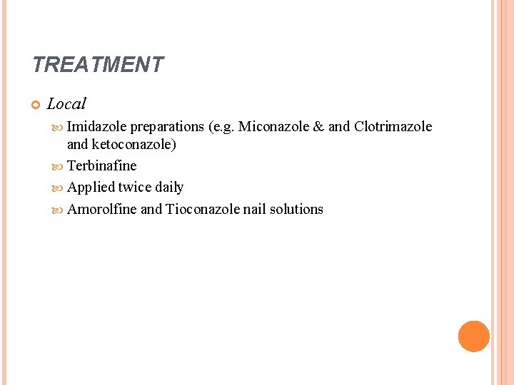 TREATMENT Local Imidazole preparations (e. g. Miconazole & and Clotrimazole and ketoconazole) Terbinafine Applied