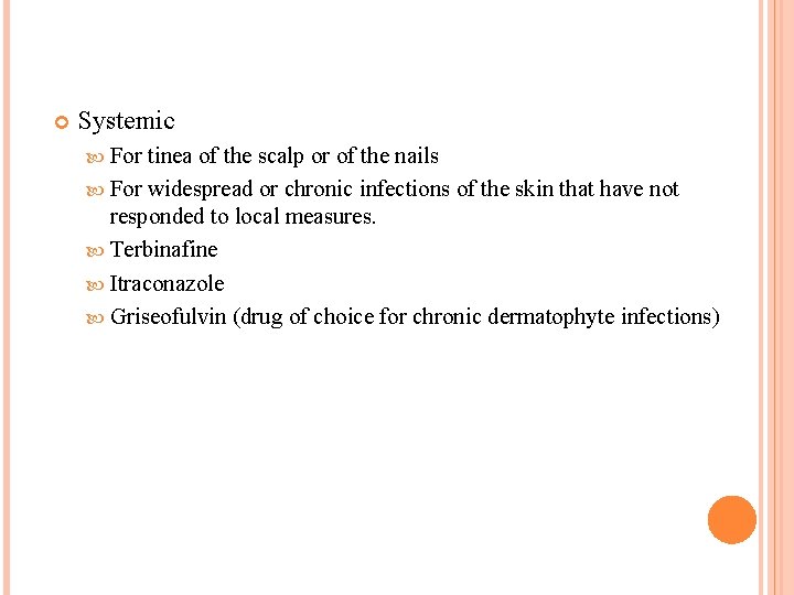  Systemic For tinea of the scalp or of the nails For widespread or