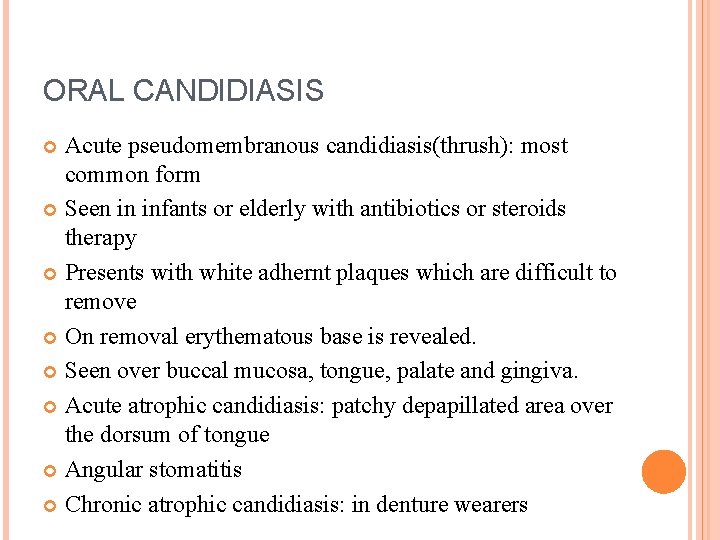 ORAL CANDIDIASIS Acute pseudomembranous candidiasis(thrush): most common form Seen in infants or elderly with