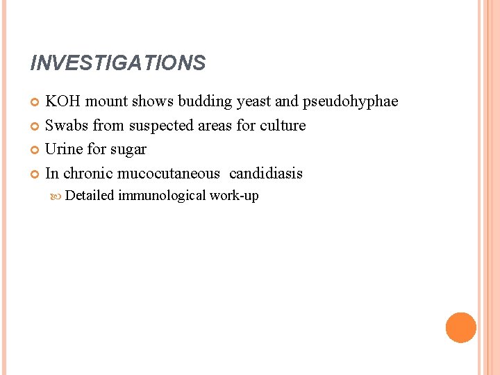 INVESTIGATIONS KOH mount shows budding yeast and pseudohyphae Swabs from suspected areas for culture