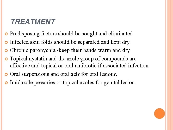 TREATMENT Predisposing factors should be sought and eliminated Infected skin folds should be separated