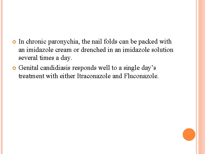 In chronic paronychia, the nail folds can be packed with an imidazole cream or