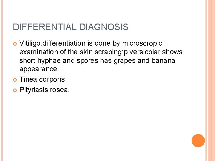 DIFFERENTIAL DIAGNOSIS Vitiligo: differentiation is done by microscropic examination of the skin scraping: p.