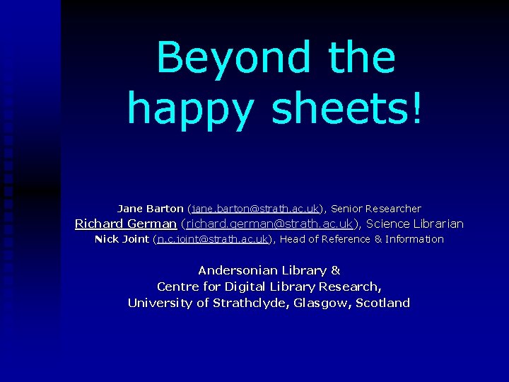 Beyond the happy sheets! Jane Barton (jane. barton@strath. ac. uk), Senior Researcher Richard German