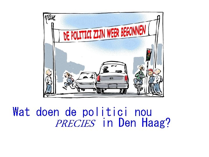 Wat doen de politici nou PRECIES in Den Haag? 