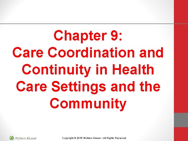Chapter 9: Care Coordination and Continuity in Health Care Settings and the Community Copyright Chapter 9: Care Coordination and Continuity in Health Care Settings and the Community Copyright