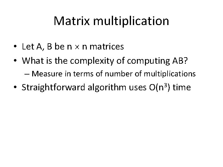 Matrix multiplication • Let A, B be n n matrices • What is the