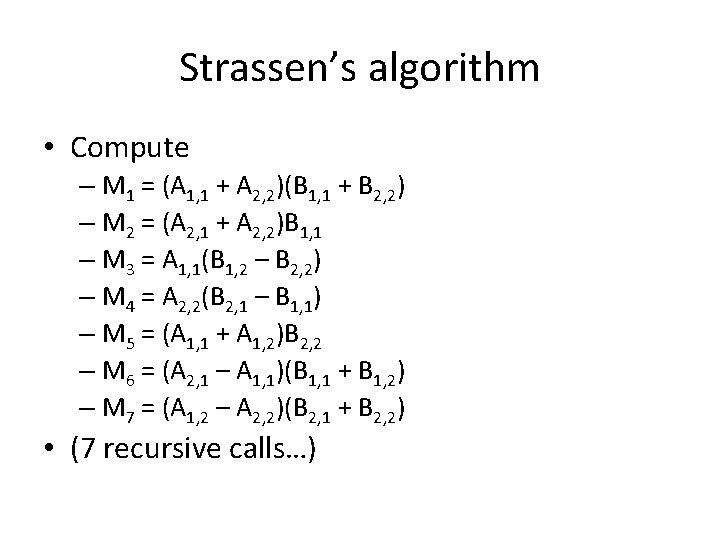 Strassen’s algorithm • Compute – M 1 = (A 1, 1 + A 2,