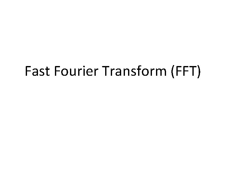 Fast Fourier Transform (FFT) 