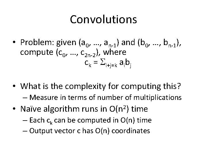 Convolutions • Problem: given (a 0, …, an-1) and (b 0, …, bn-1), compute