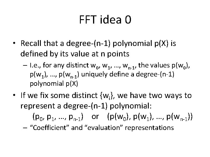 FFT idea 0 • Recall that a degree-(n-1) polynomial p(X) is defined by its