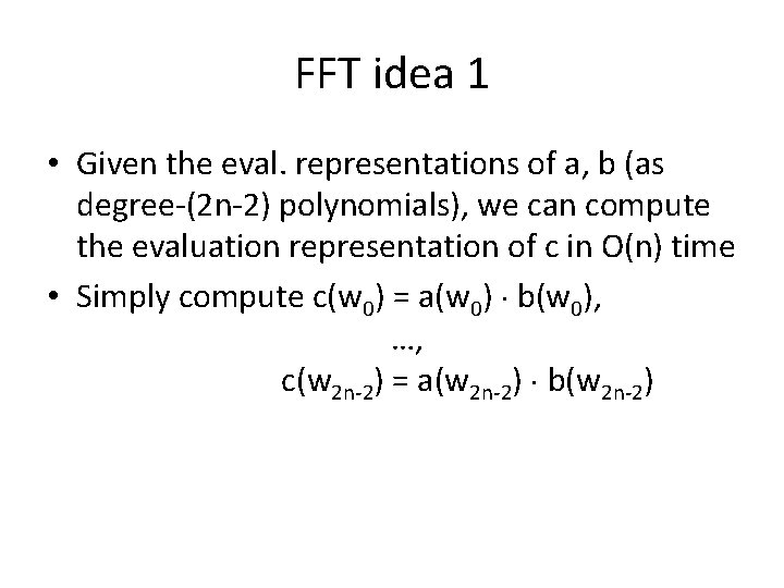 FFT idea 1 • Given the eval. representations of a, b (as degree-(2 n-2)