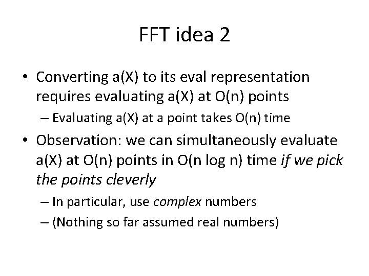 FFT idea 2 • Converting a(X) to its eval representation requires evaluating a(X) at