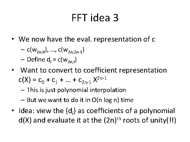 FFT idea 3 • We now have the eval. representation of c – c(w