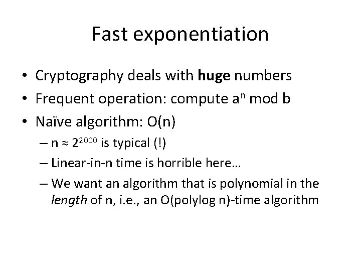 Fast exponentiation • Cryptography deals with huge numbers • Frequent operation: compute an mod