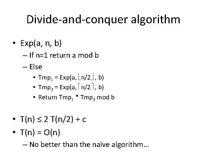 Divide-and-conquer algorithm • Exp(a, n, b) – If n=1 return a mod b –