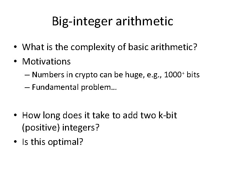 Big-integer arithmetic • What is the complexity of basic arithmetic? • Motivations – Numbers