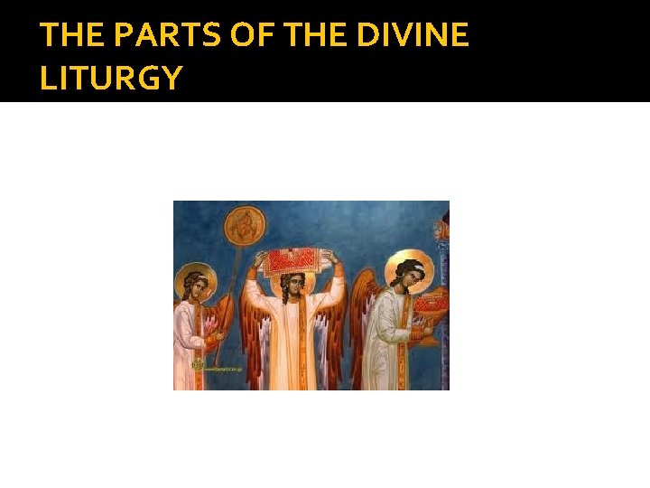 THE PARTS OF THE DIVINE LITURGY 
