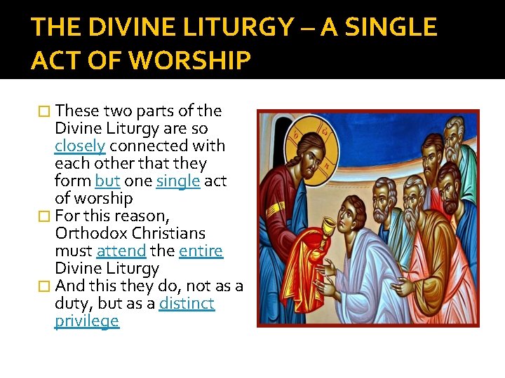 THE DIVINE LITURGY – A SINGLE ACT OF WORSHIP � These two parts of