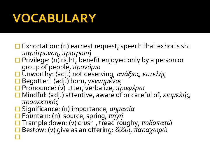 VOCABULARY � Exhortation: (n) earnest request, speech that exhorts sb: παρότρυνση, προτροπή � Privilege: