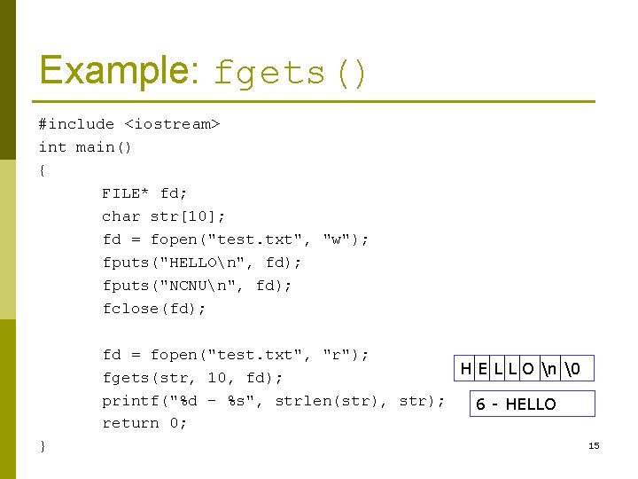 Example: fgets() #include <iostream> int main() { FILE* fd; char str[10]; fd = fopen("test.