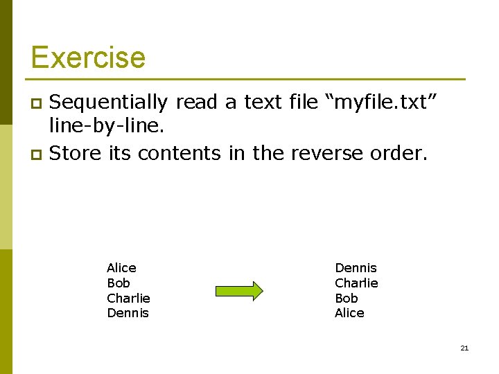 Exercise Sequentially read a text file “myfile. txt” line-by-line. p Store its contents in