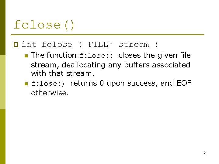 fclose() p int fclose ( FILE* stream ) n n The function fclose() closes