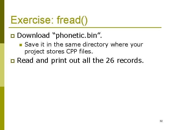 Exercise: fread() p Download “phonetic. bin”. n p Save it in the same directory